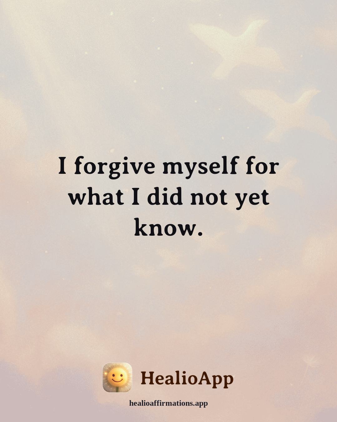Loneliness affirmation: I forgive myself for what I did not yet know. — Healio