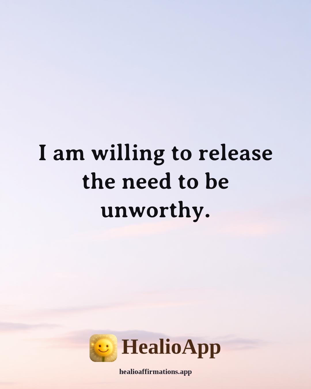 Louise Hay Morning affirmation: I am willing to release the need to be unworthy. — Healio