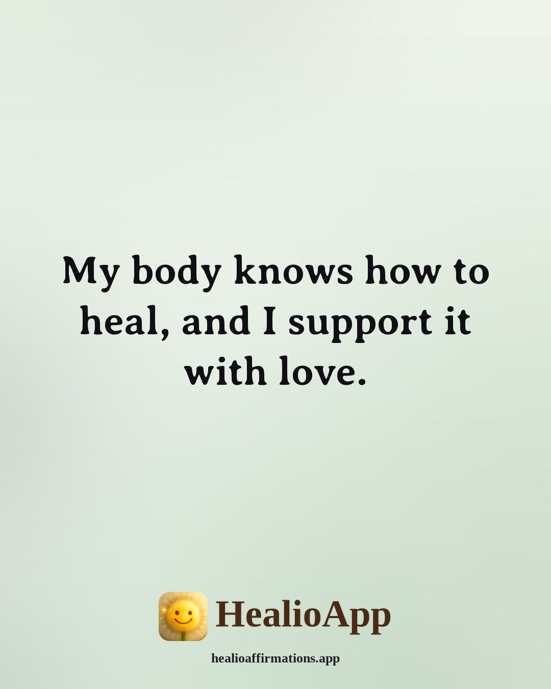 Louise Hay Morning affirmation: My body knows how to heal, and I support it with love. — Healio