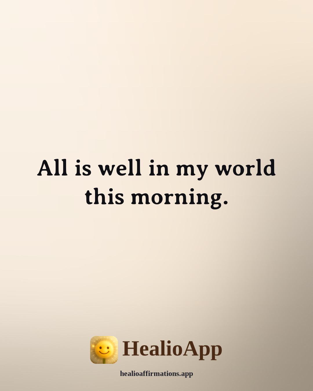 Louise Hay Morning affirmation: All is well in my world this morning. — Healio