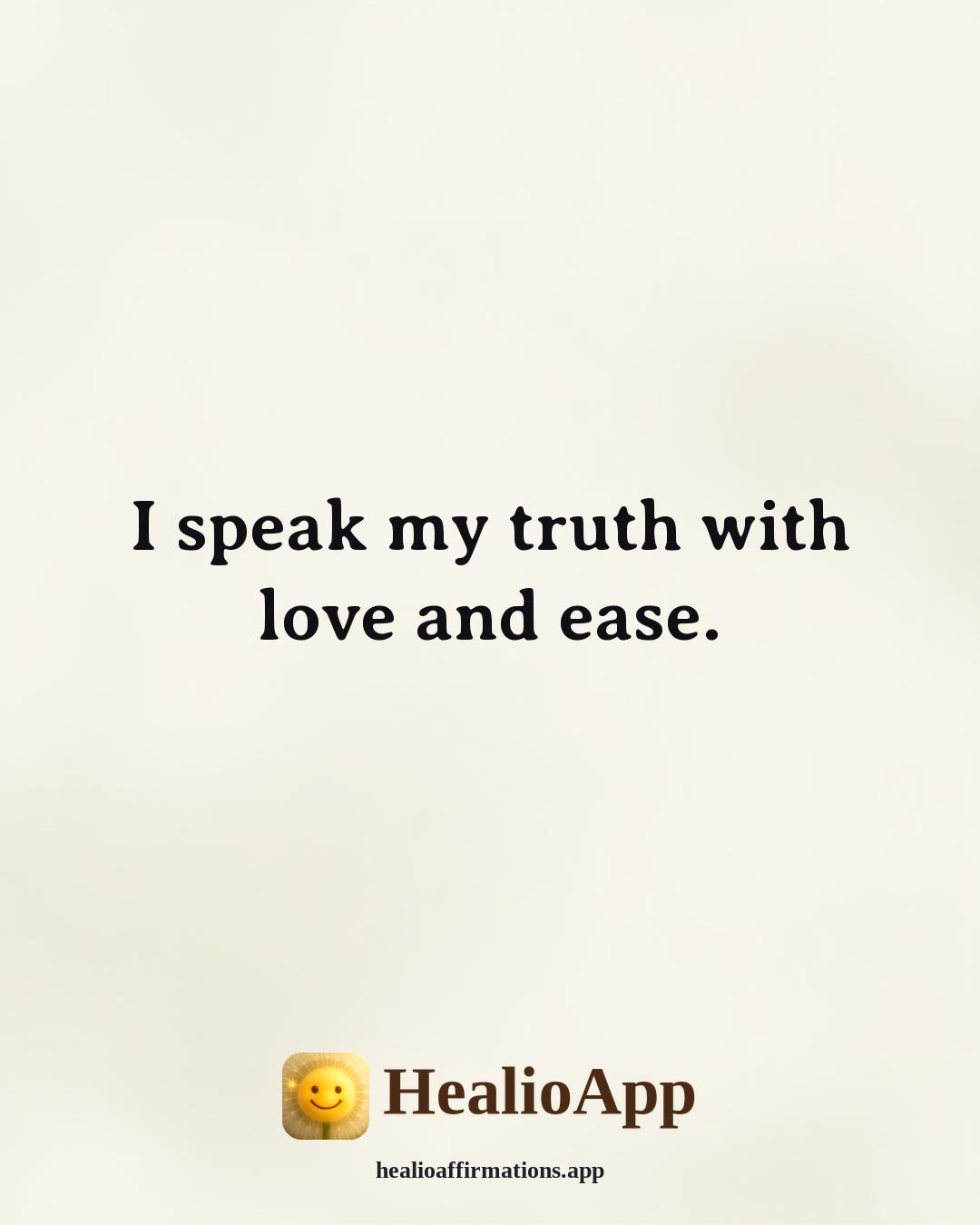 Louise Hay Morning affirmation: I speak my truth with love and ease. — Healio