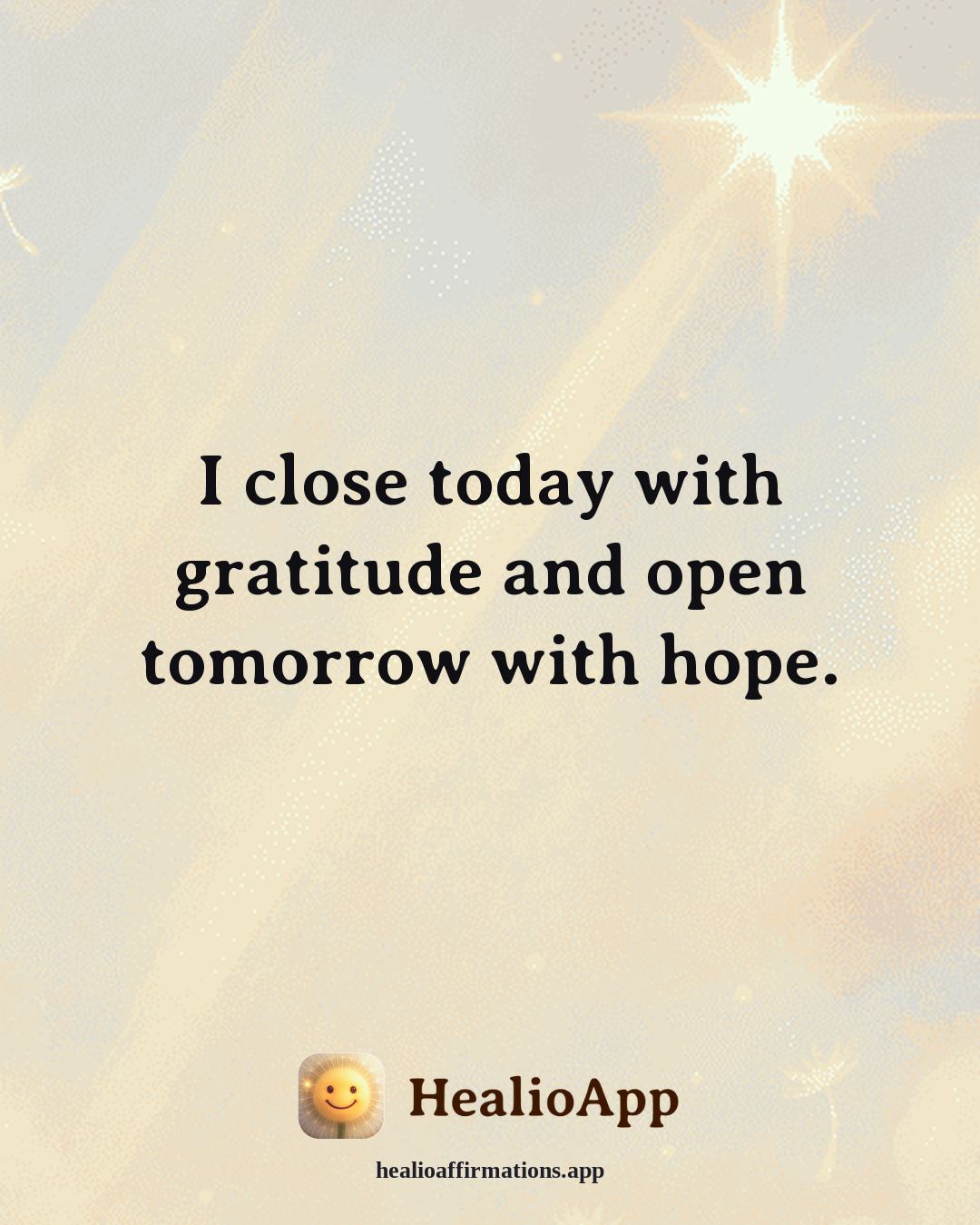 March affirmation: I close today with gratitude and open tomorrow with hope. — Healio