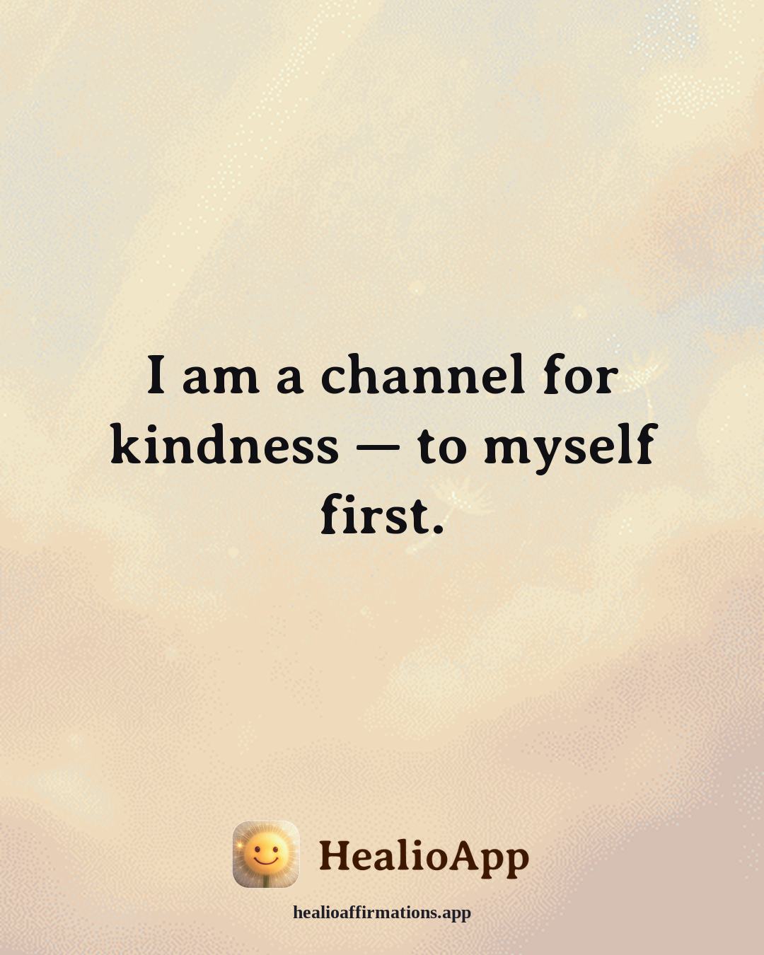 May affirmation: I am a channel for kindness — to myself first. — Healio