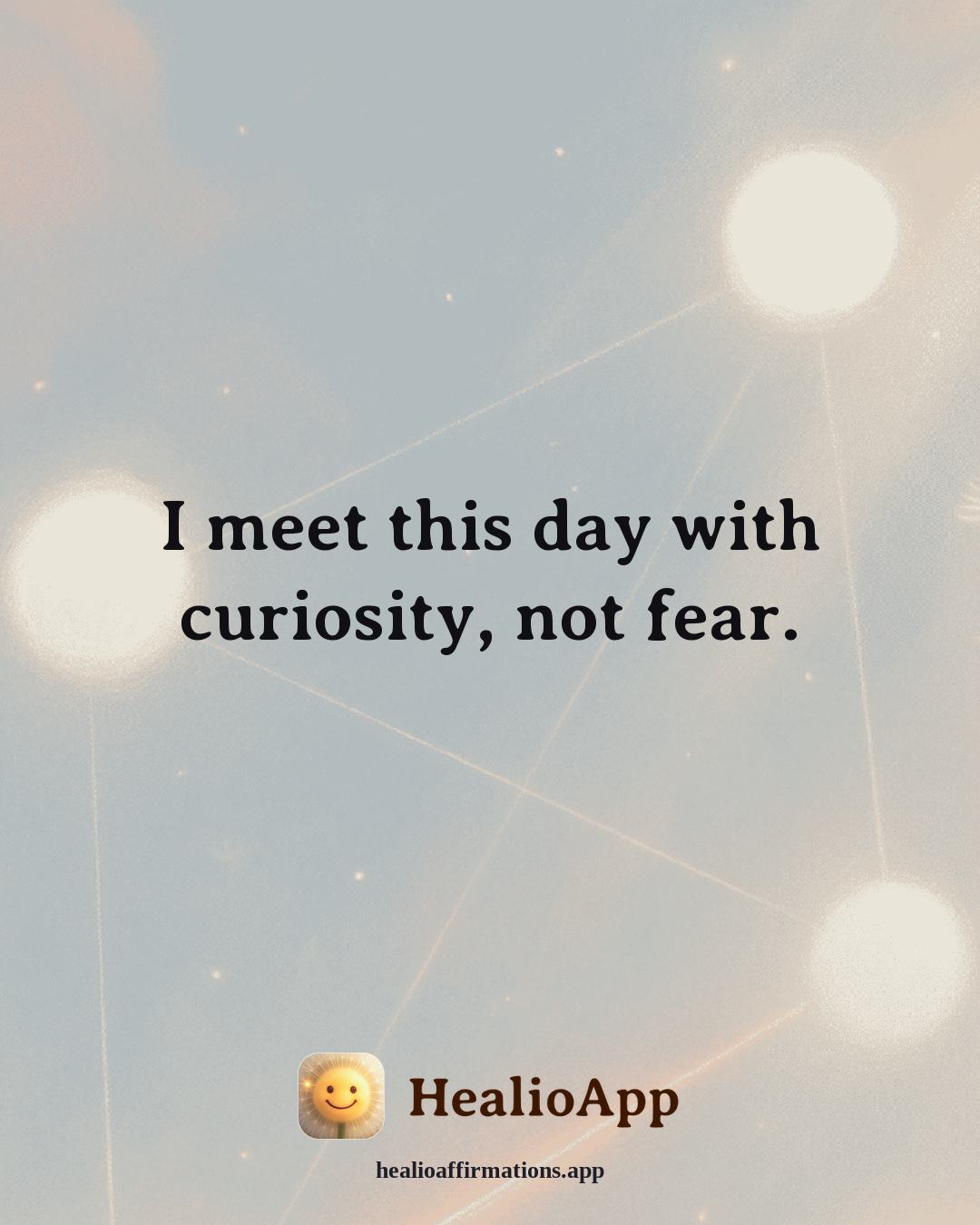 May affirmation: I meet this day with curiosity, not fear. — Healio