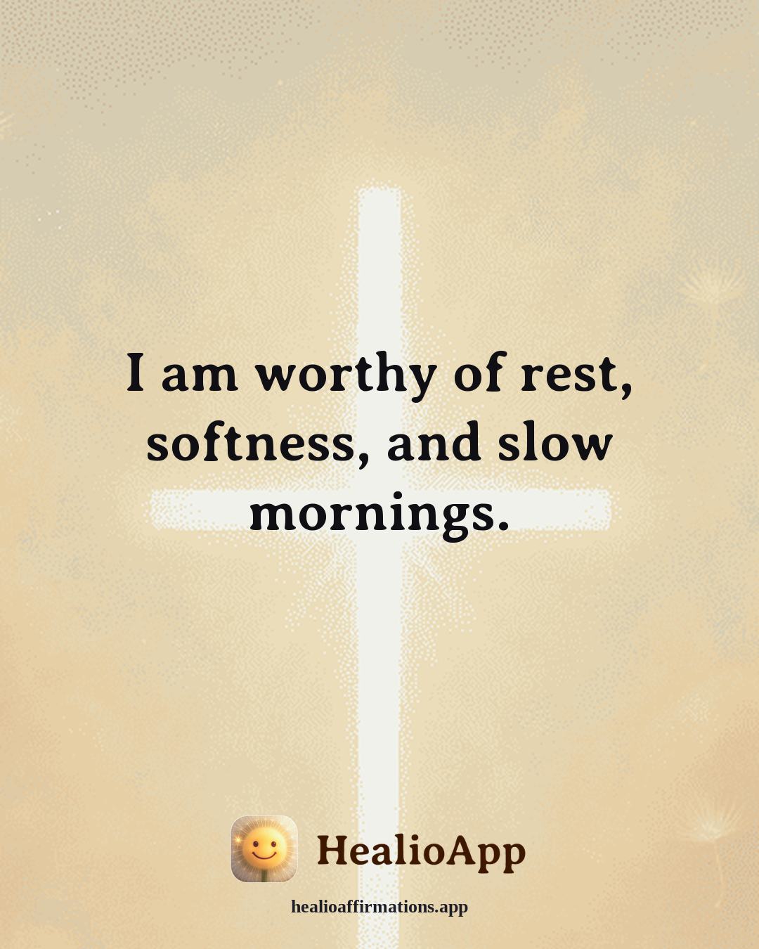 May affirmation: I am worthy of rest, softness, and slow mornings. — Healio