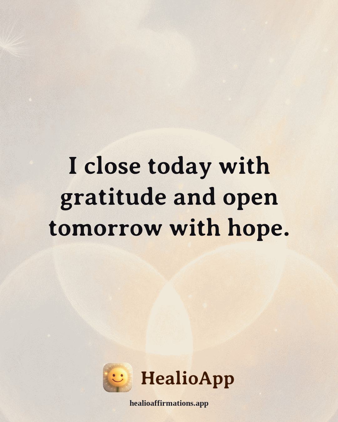 May affirmation: I close today with gratitude and open tomorrow with hope. — Healio
