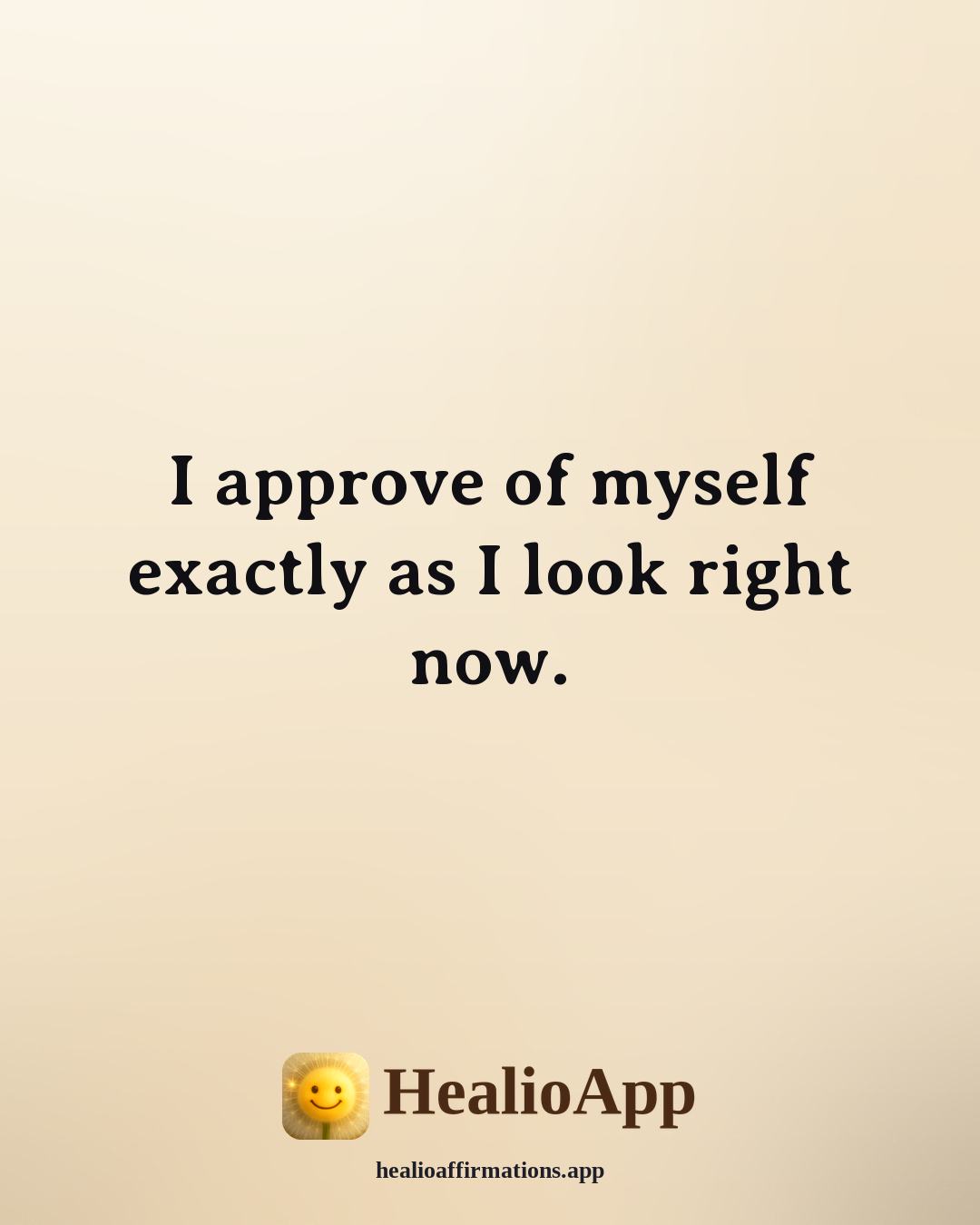 Mirror affirmation: I approve of myself exactly as I look right now. — Healio