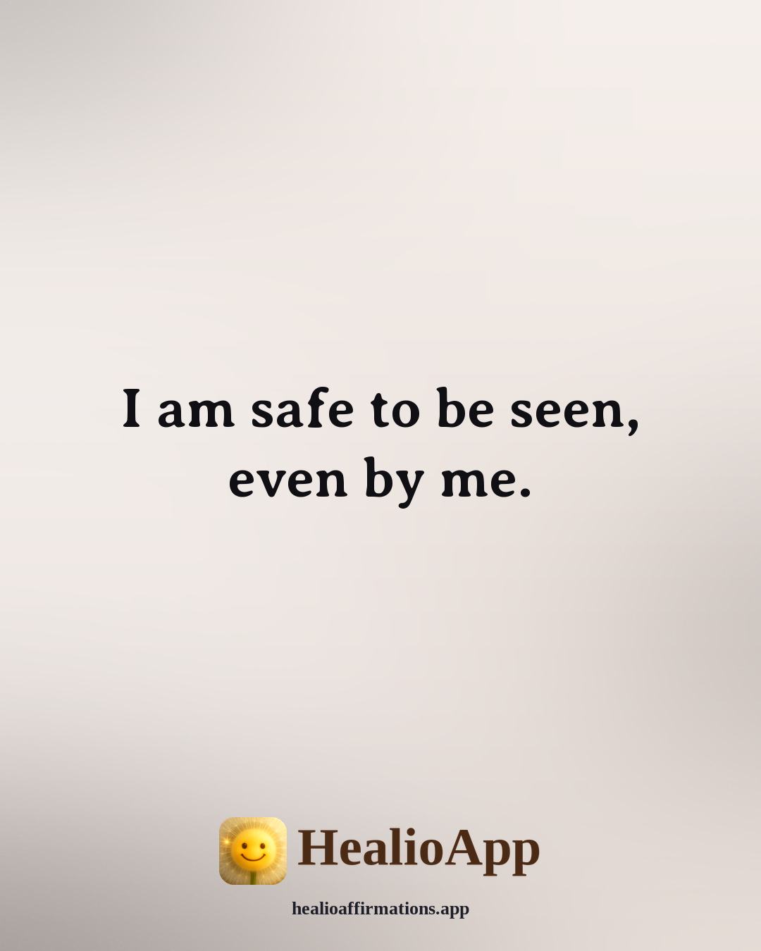 Mirror affirmation: I am safe to be seen, even by me. — Healio