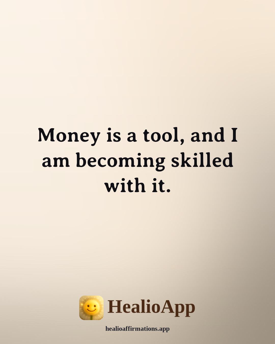 Money affirmation: Money is a tool, and I am becoming skilled with it. — Healio