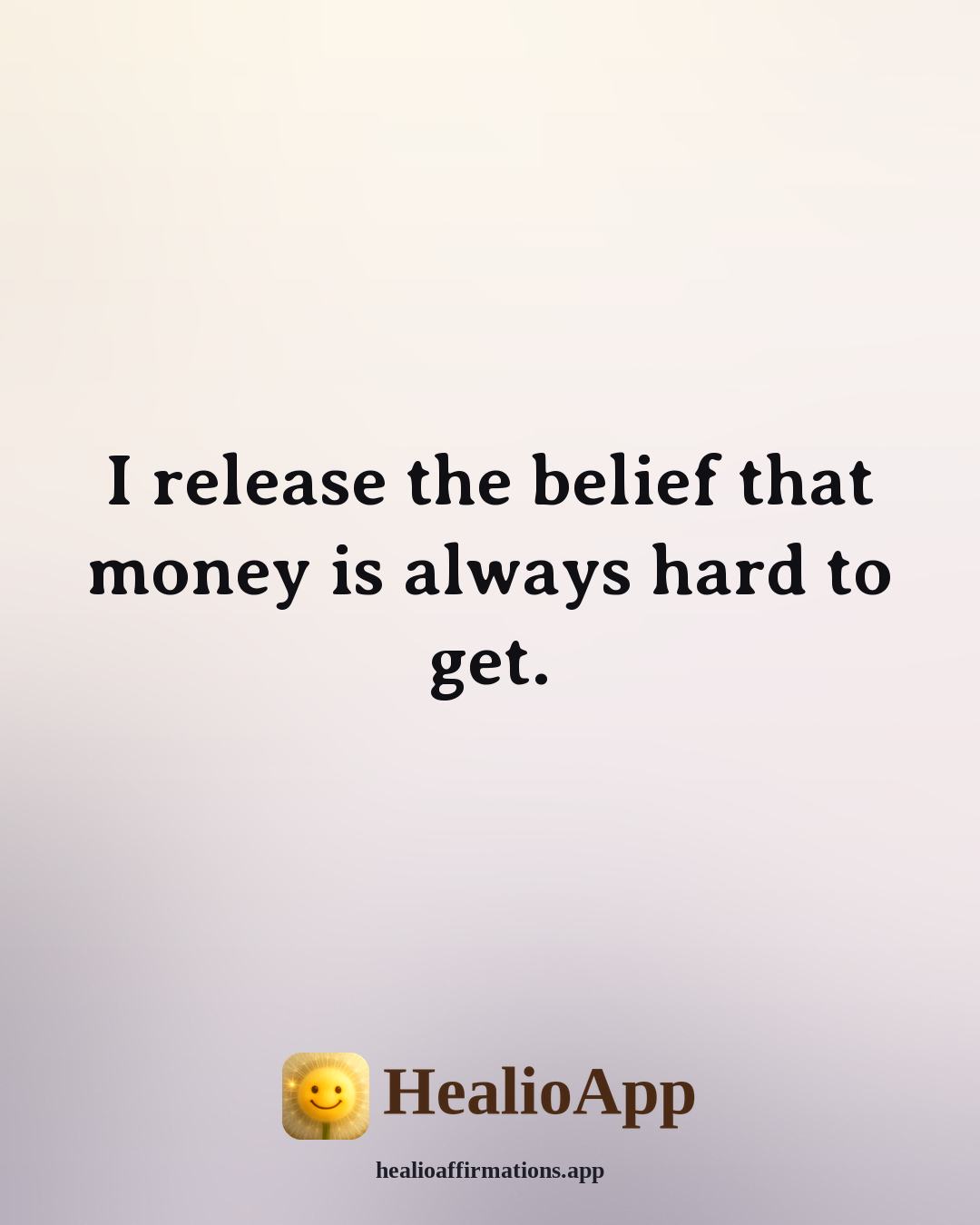 Money affirmation: I release the belief that money is always hard to get. — Healio