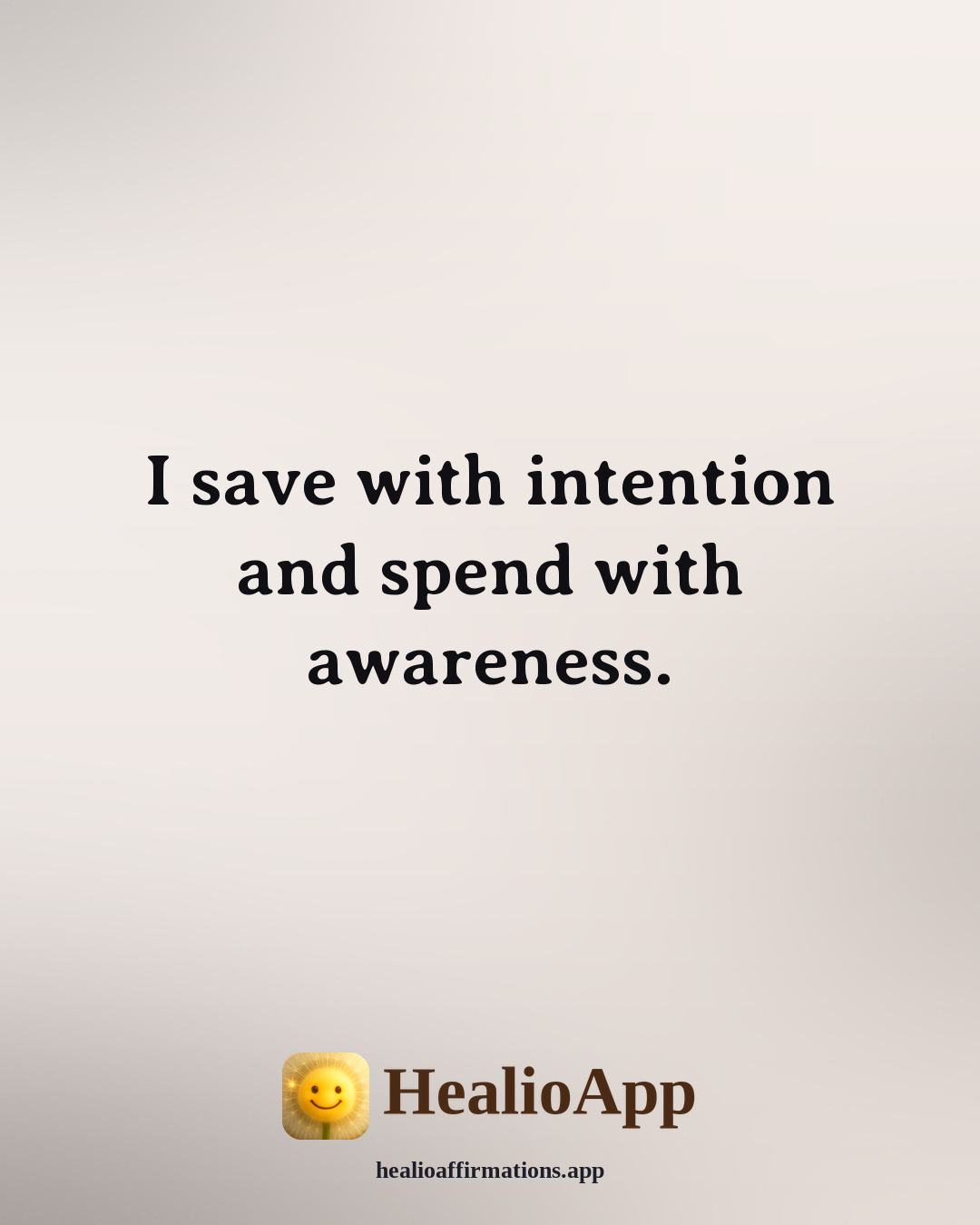 Money affirmation: I save with intention and spend with awareness. — Healio