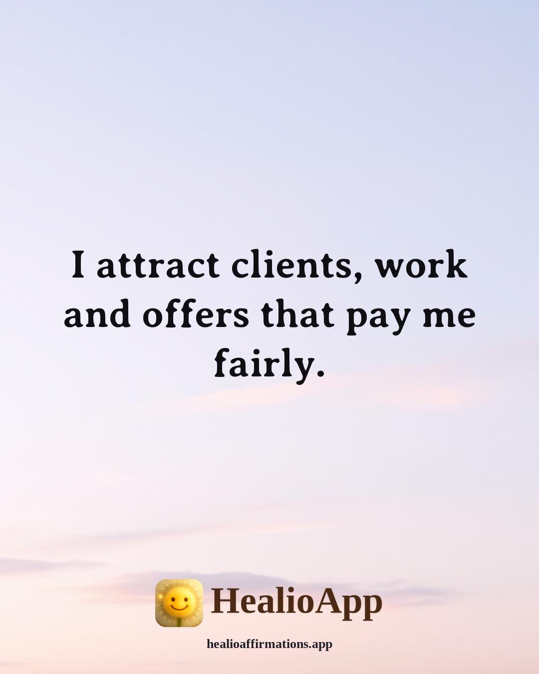 Money affirmation: I attract clients, work and offers that pay me fairly. — Healio