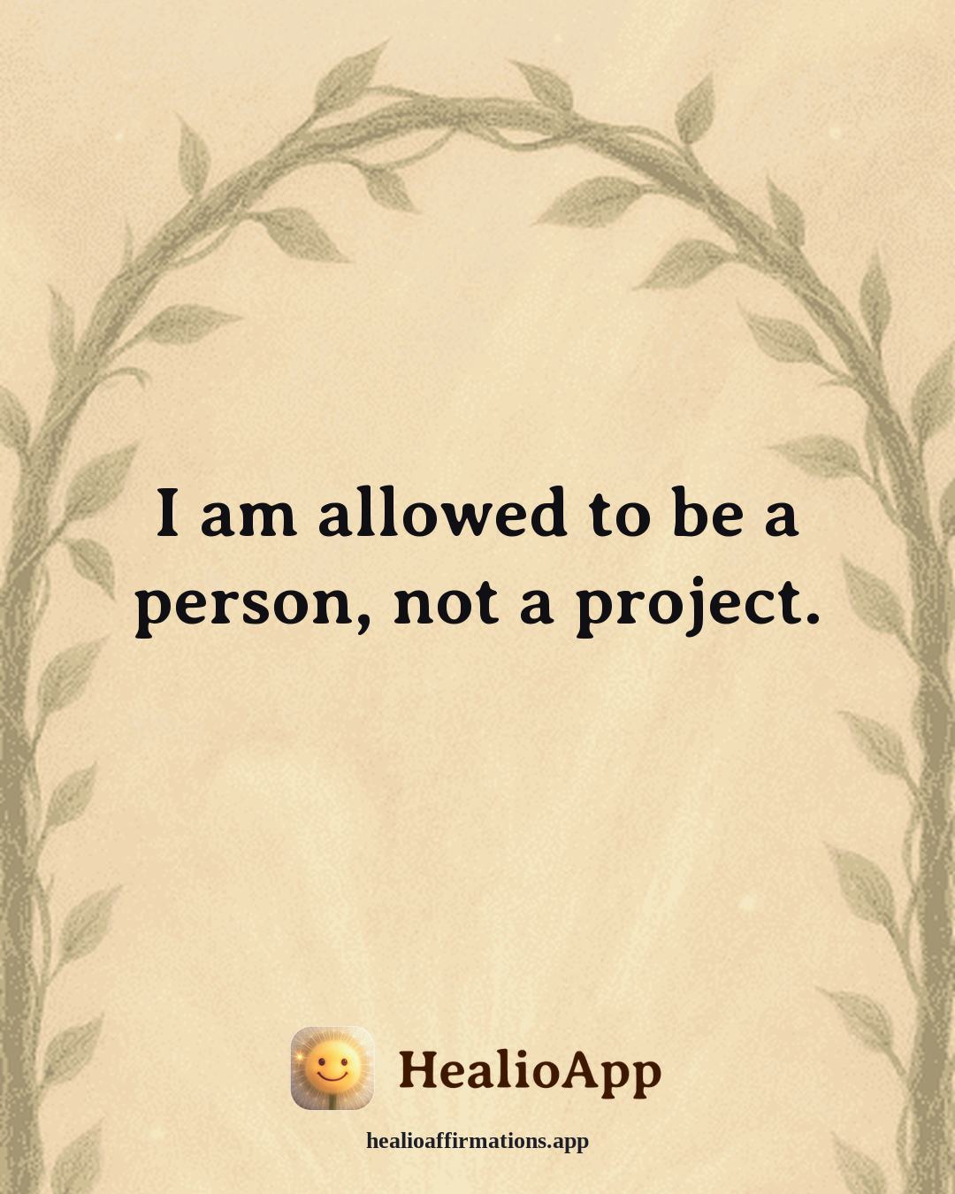 Money Mindset affirmation: I am allowed to be a person, not a project. — Healio