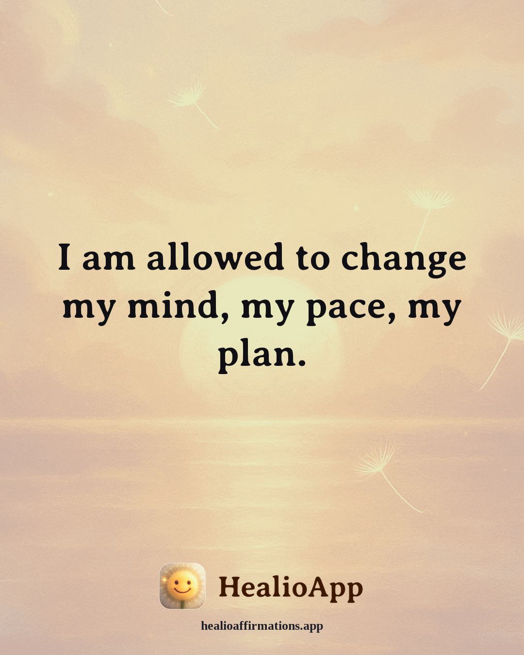 Money Mindset affirmation: I am allowed to change my mind, my pace, my plan. — Healio