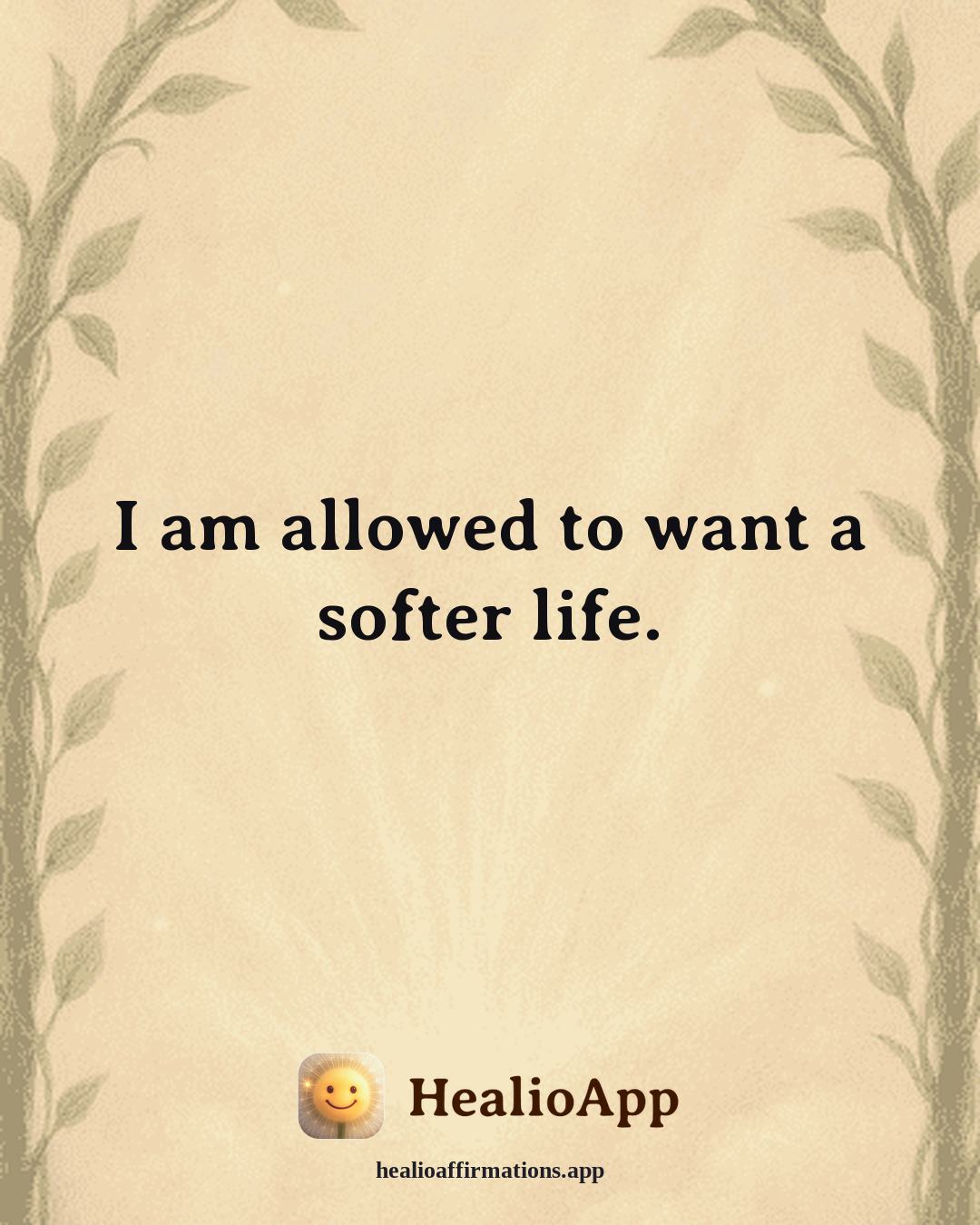 Money Mindset affirmation: I am allowed to want a softer life. — Healio