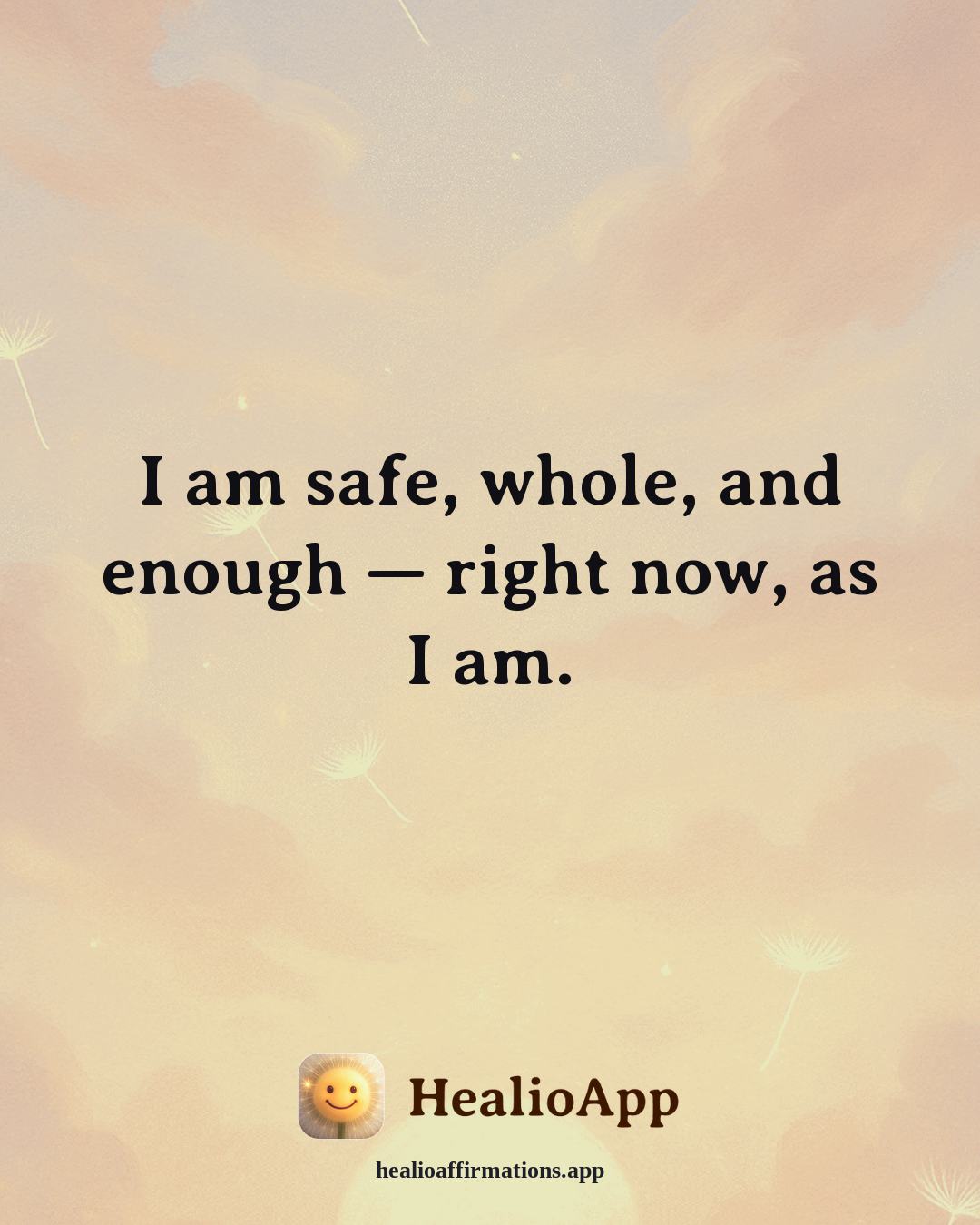 Money Mindset affirmation: I am safe, whole, and enough — right now, as I am. — Healio