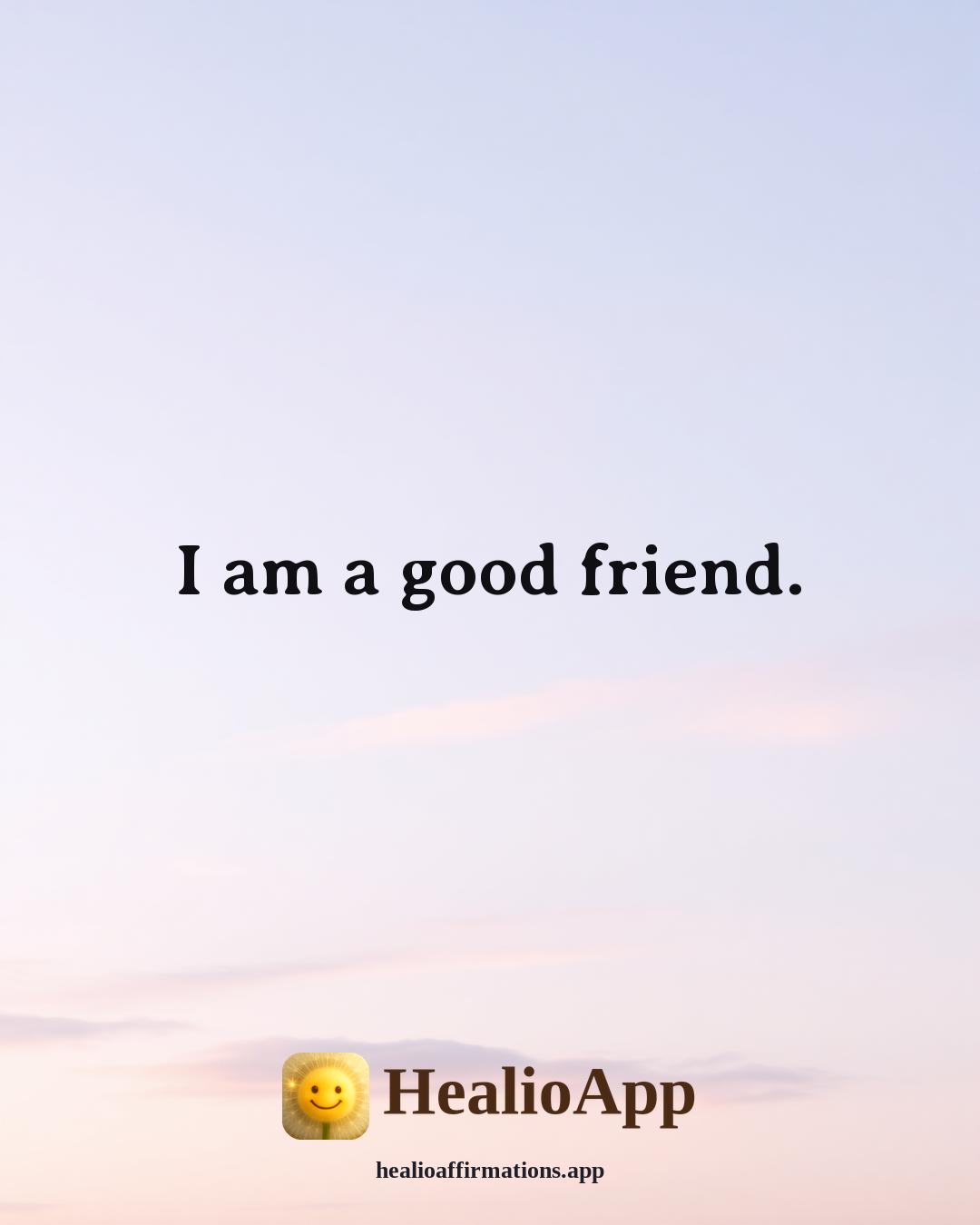Morning affirmation: I am a good friend. — Healio