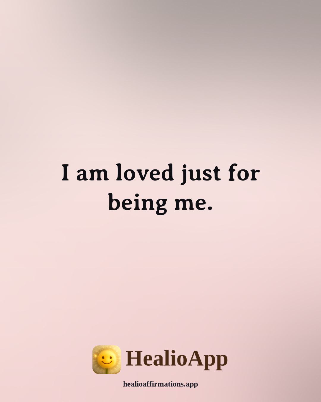 Morning affirmation: I am loved just for being me. — Healio