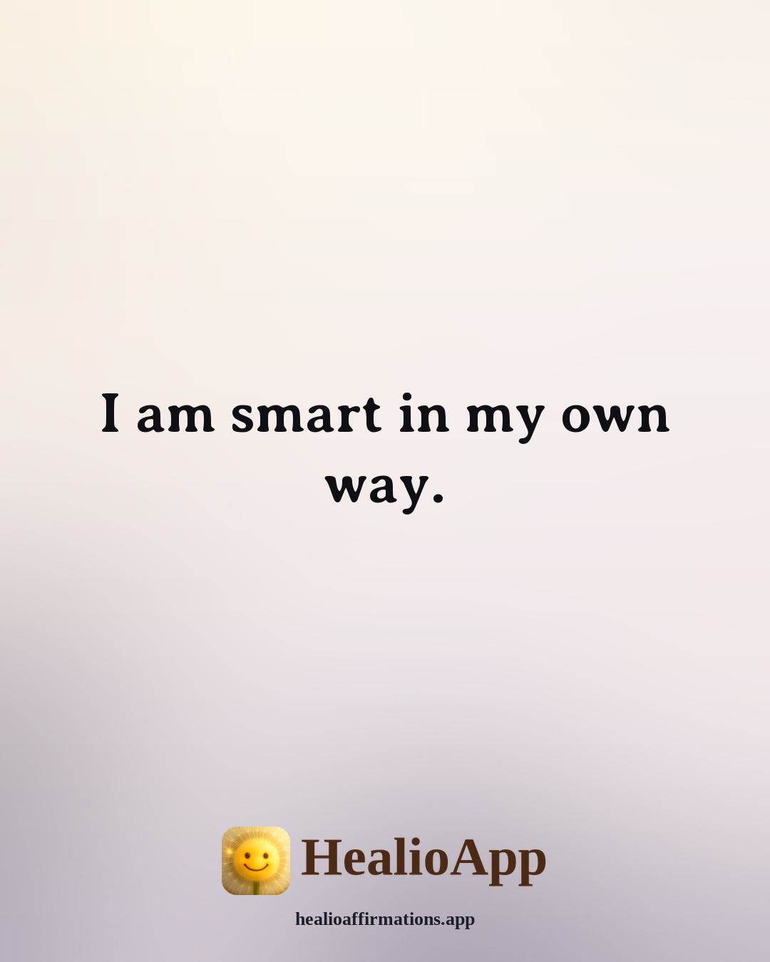 Morning affirmation: I am smart in my own way. — Healio