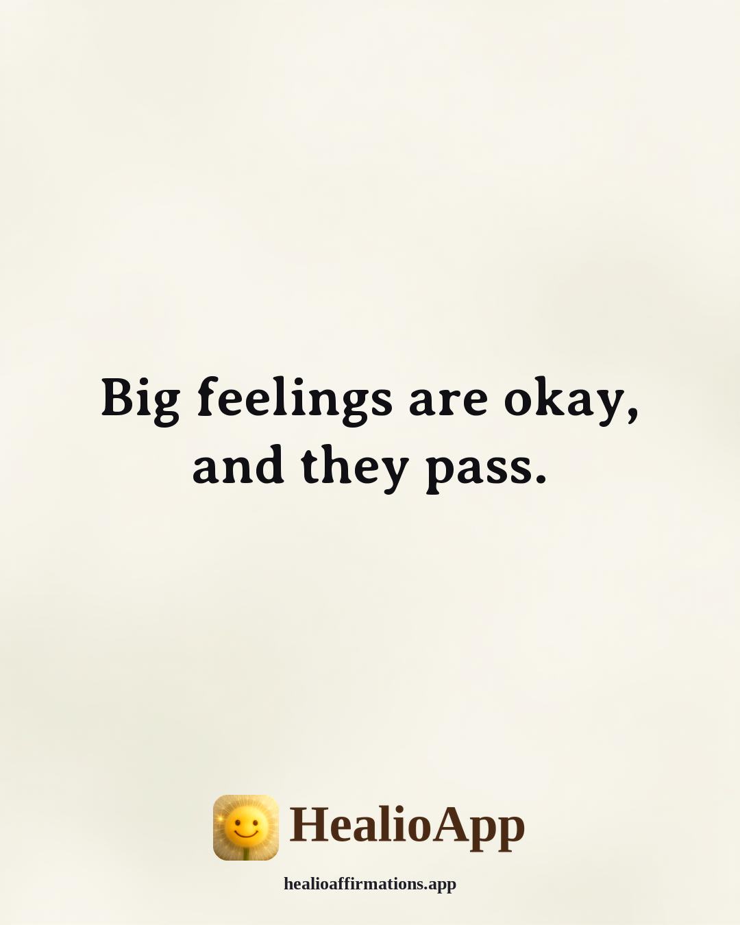 Morning affirmation: Big feelings are okay, and they pass. — Healio