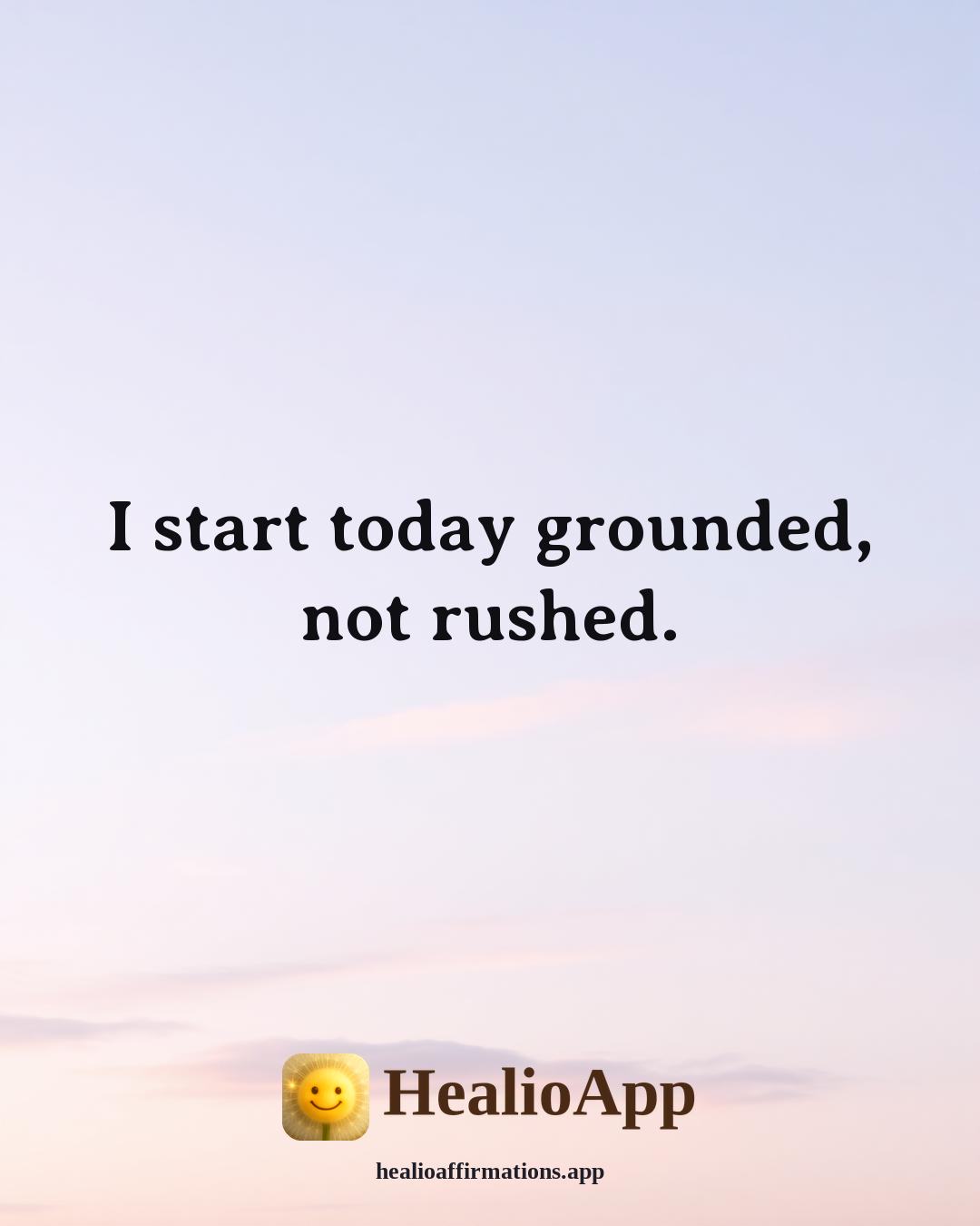 Morning affirmation: I start today grounded, not rushed. — Healio
