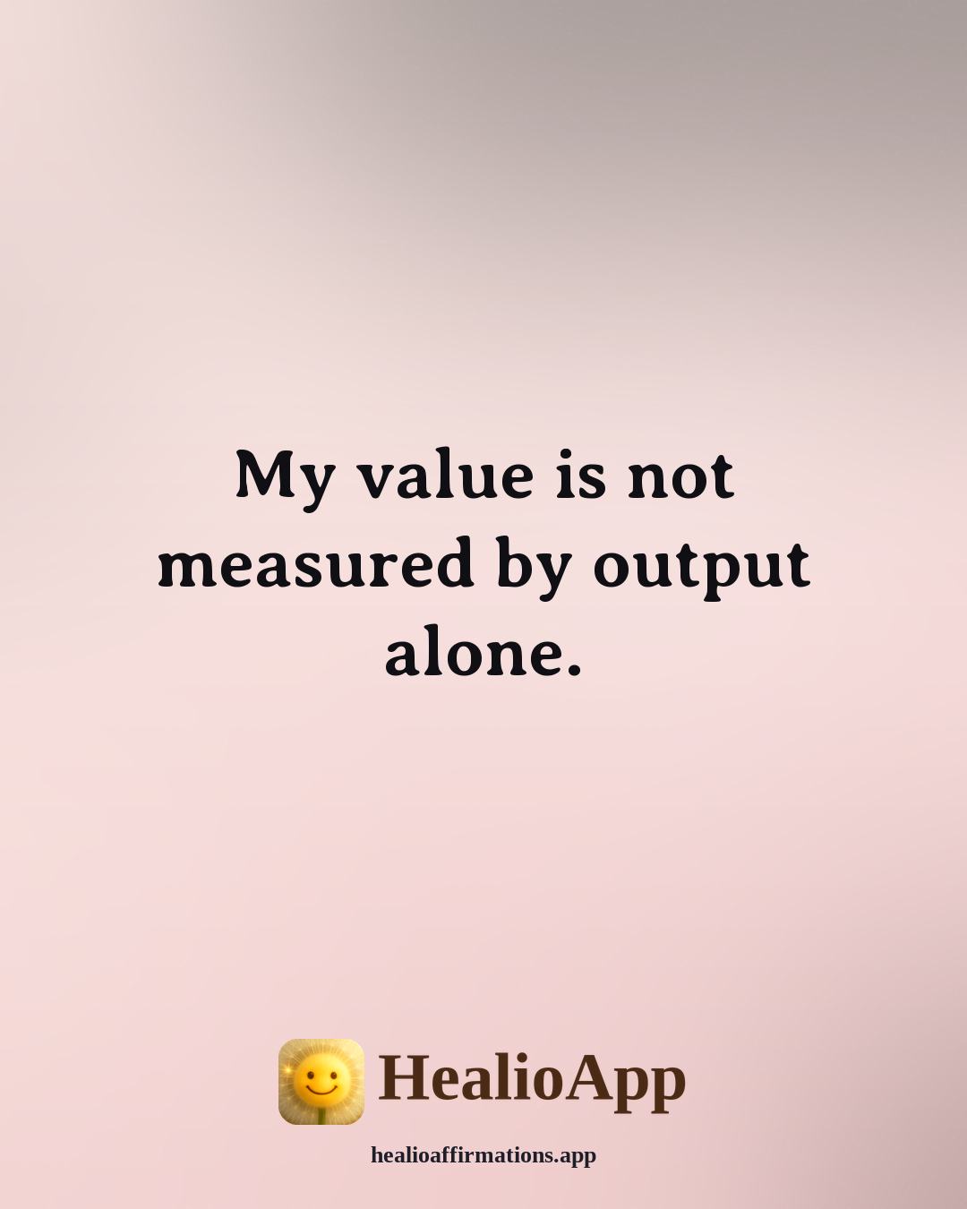 Morning affirmation: My value is not measured by output alone. — Healio