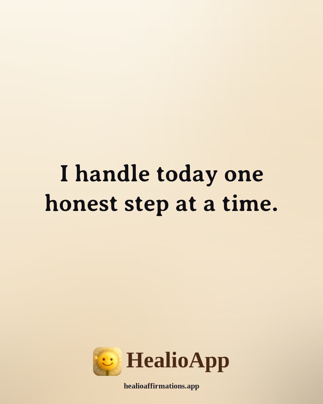 Morning affirmation: I handle today one honest step at a time. — Healio