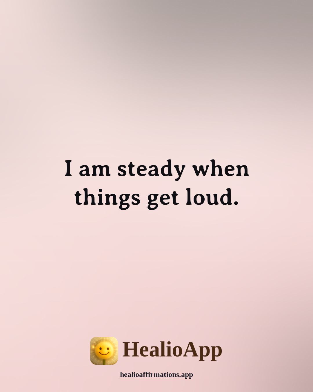 Morning affirmation: I am steady when things get loud. — Healio