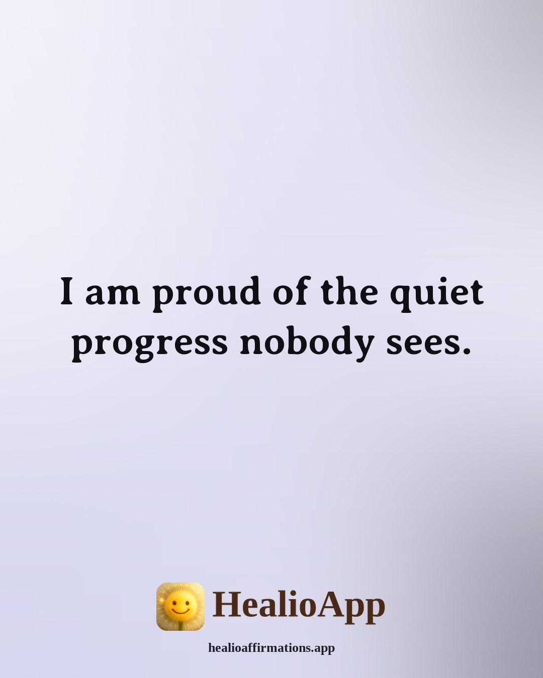 Morning affirmation: I am proud of the quiet progress nobody sees. — Healio