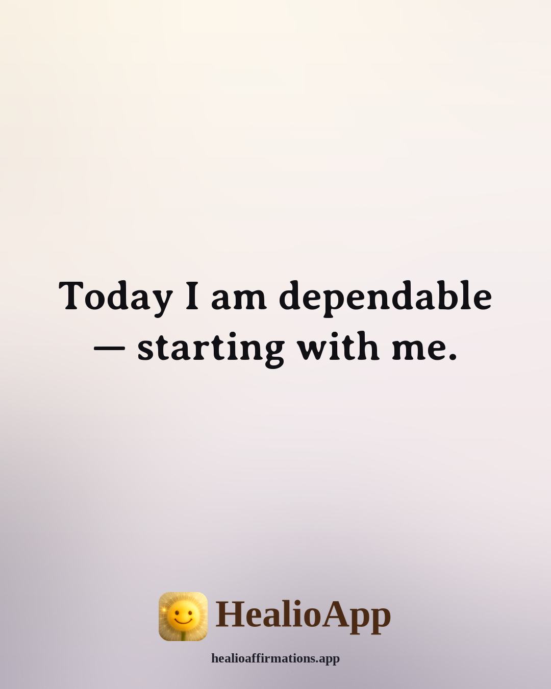 Morning affirmation: Today I am dependable — starting with me. — Healio
