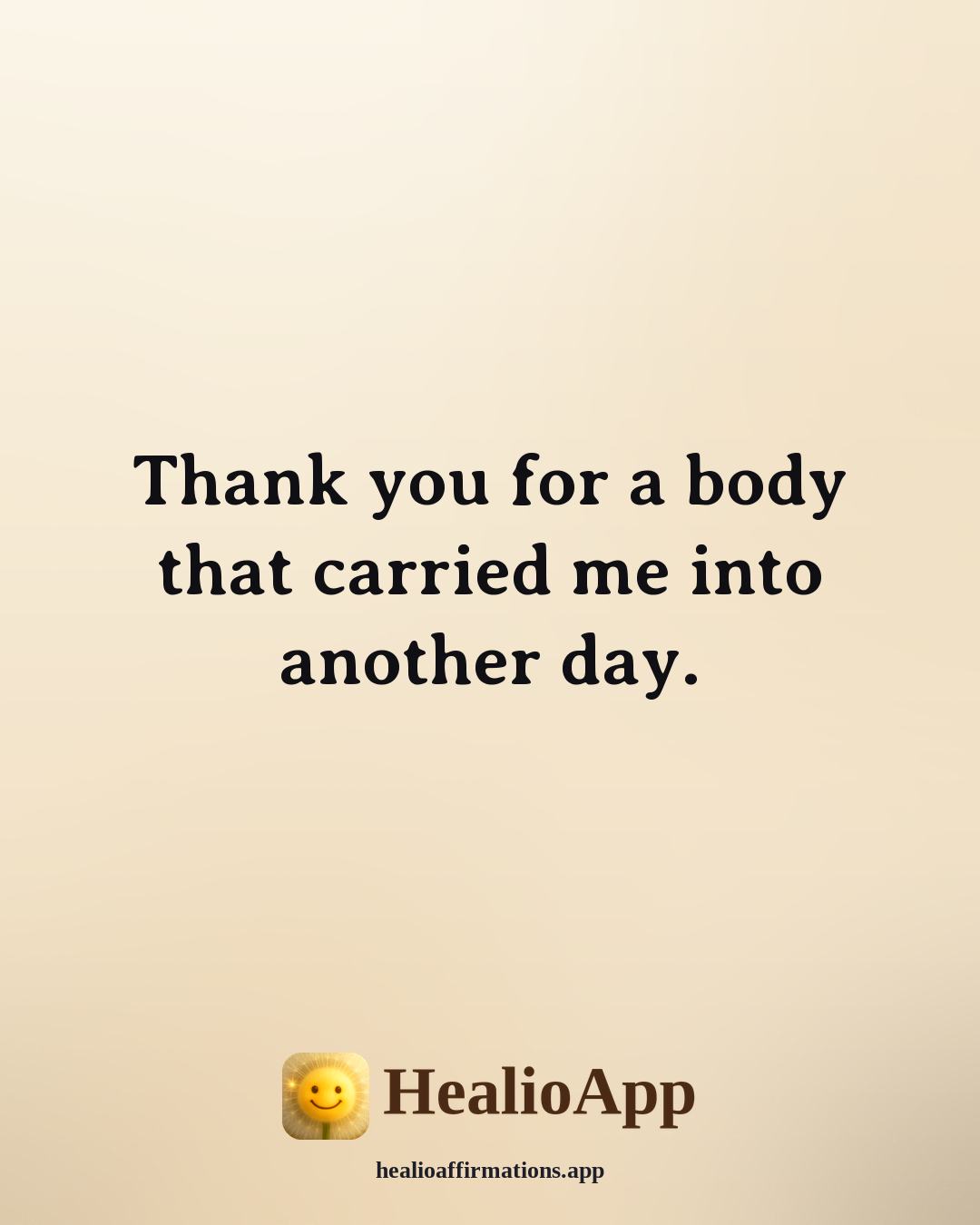 Morning Gratitude affirmation: Thank you for a body that carried me into another day. — Healio