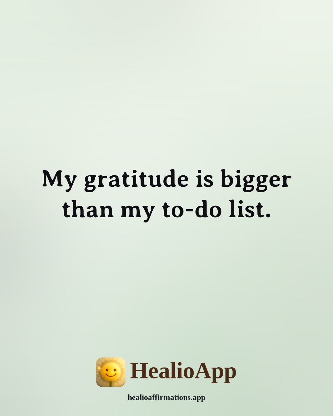 Morning Gratitude affirmation: My gratitude is bigger than my to-do list. — Healio