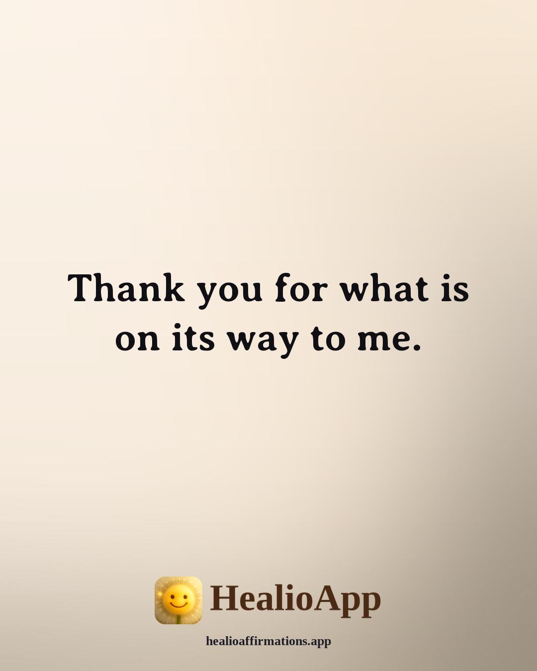 Morning Gratitude affirmation: Thank you for what is on its way to me. — Healio