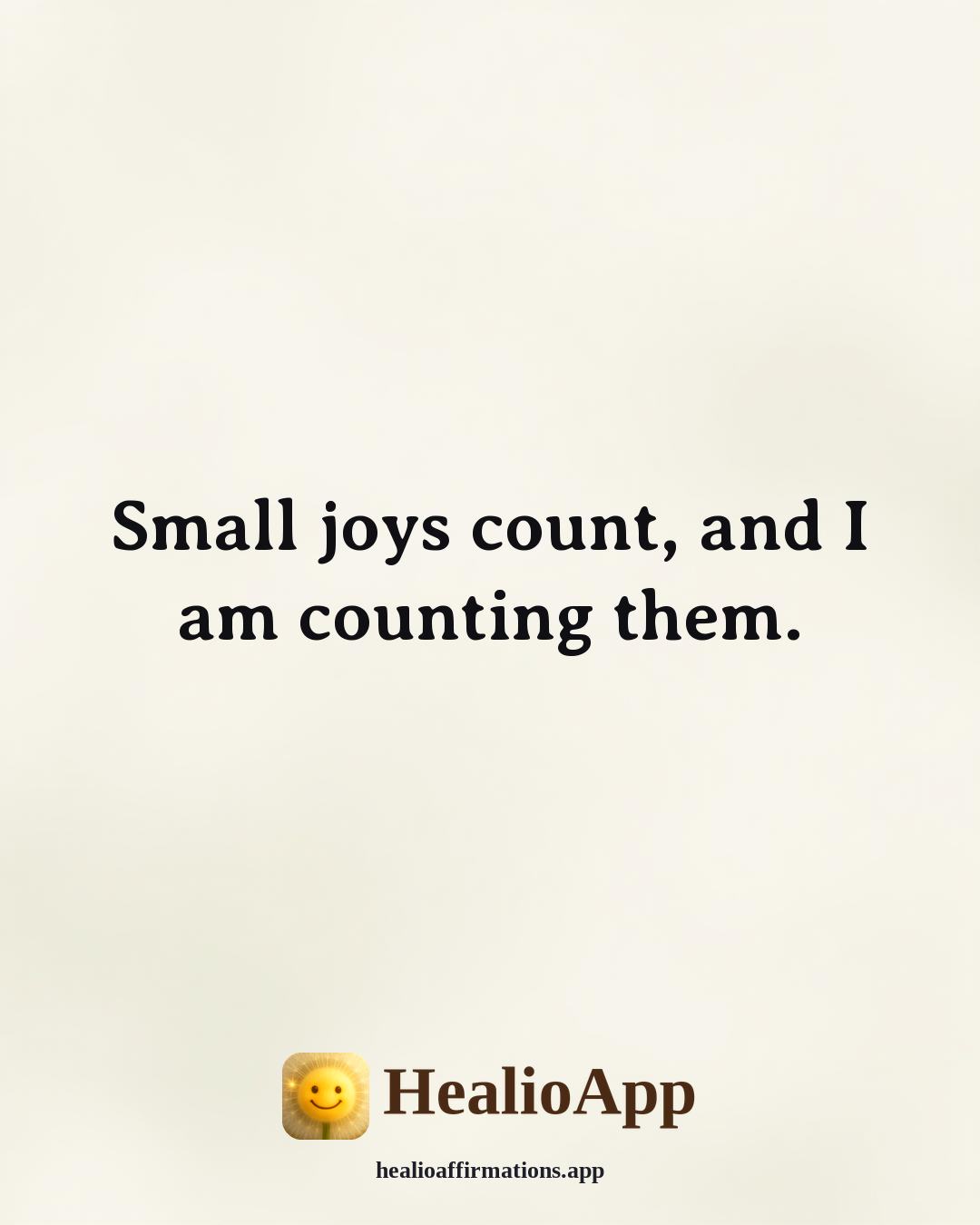 Morning Gratitude affirmation: Small joys count, and I am counting them. — Healio