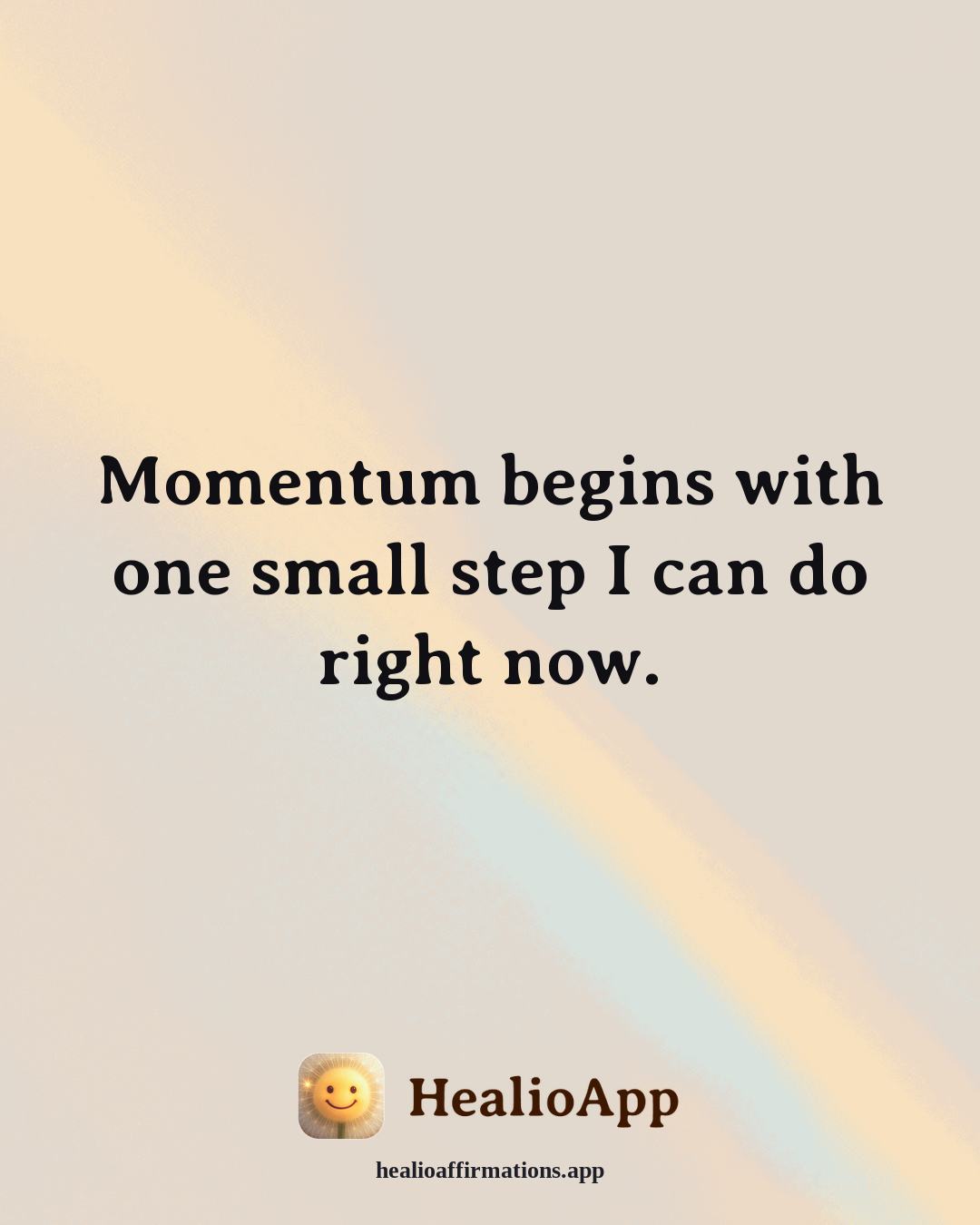 Motivation affirmation: Momentum begins with one small step I can do right now. — Healio