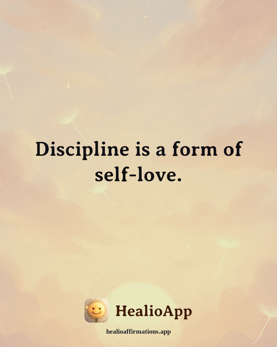 Motivation affirmation: Discipline is a form of self-love. — Healio