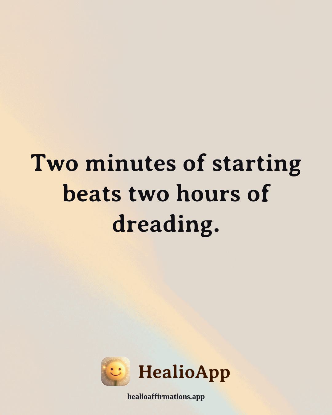Motivation affirmation: Two minutes of starting beats two hours of dreading. — Healio