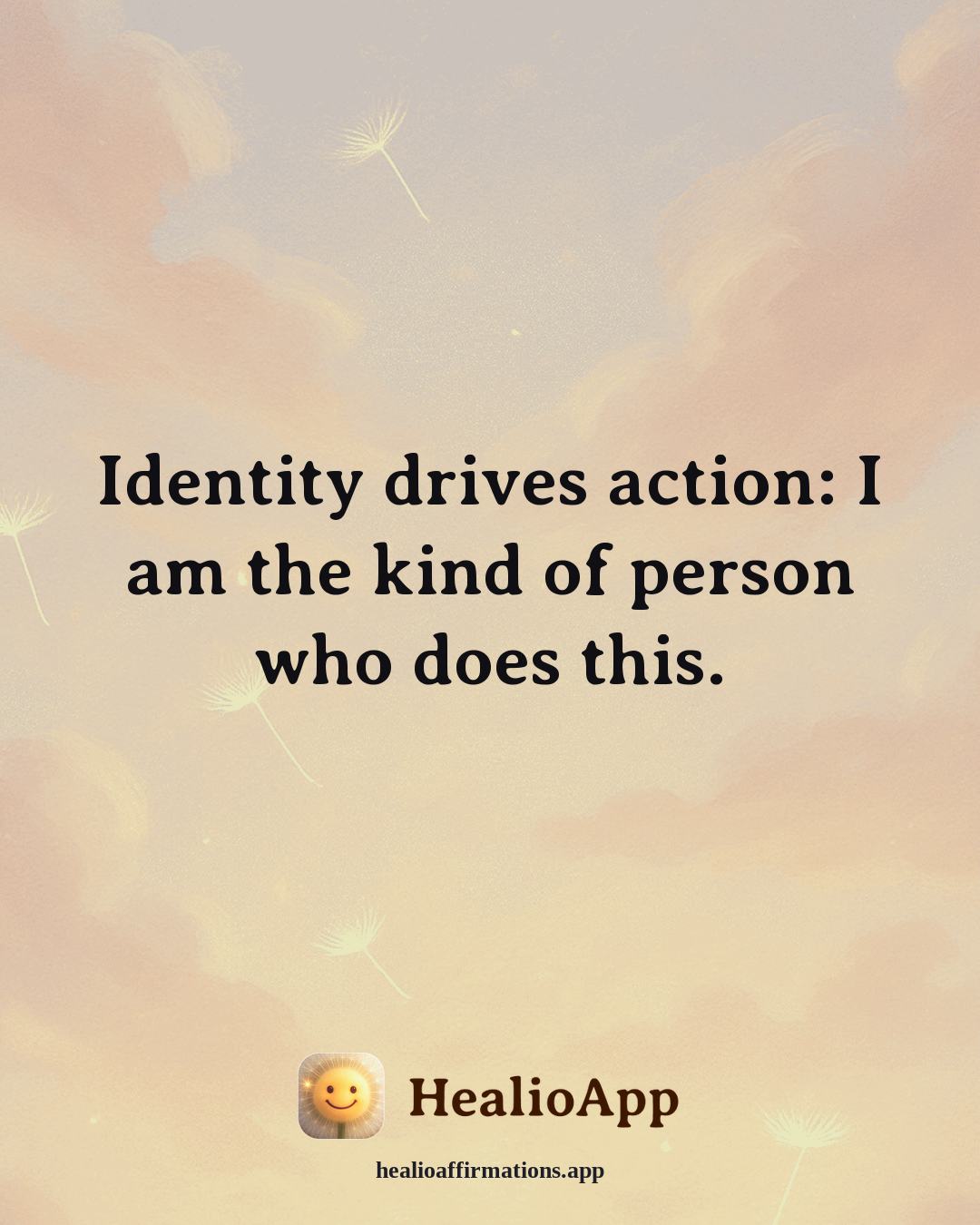 Motivation affirmation: Identity drives action: I am the kind of person who does this. — Healio