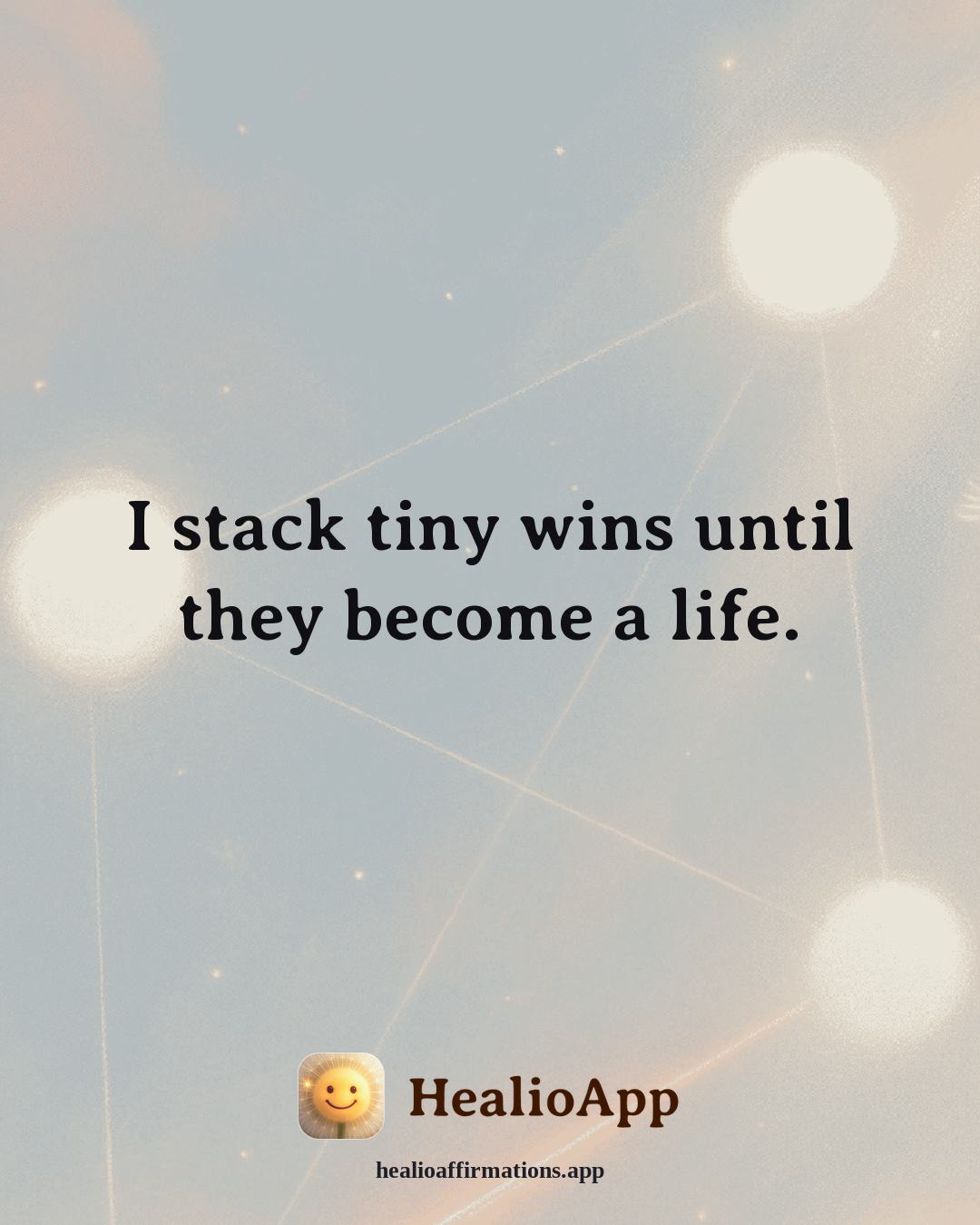 Motivation affirmation: I stack tiny wins until they become a life. — Healio