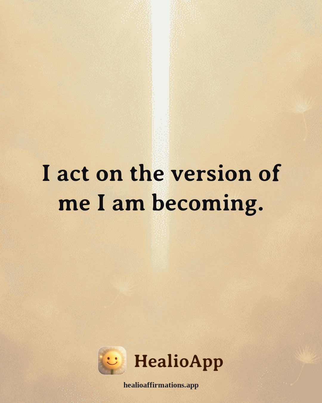 Motivation affirmation: I act on the version of me I am becoming. — Healio