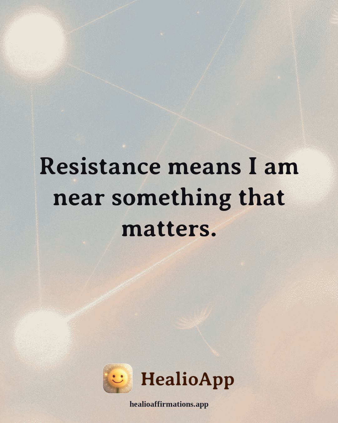 Motivation affirmation: Resistance means I am near something that matters. — Healio