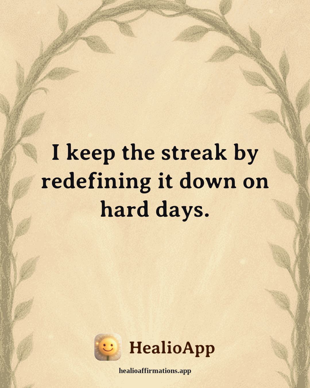 Motivation affirmation: I keep the streak by redefining it down on hard days. — Healio