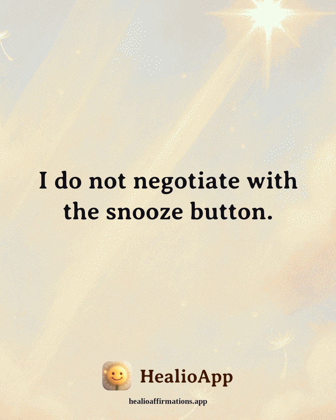 Motivation affirmation: I do not negotiate with the snooze button. — Healio