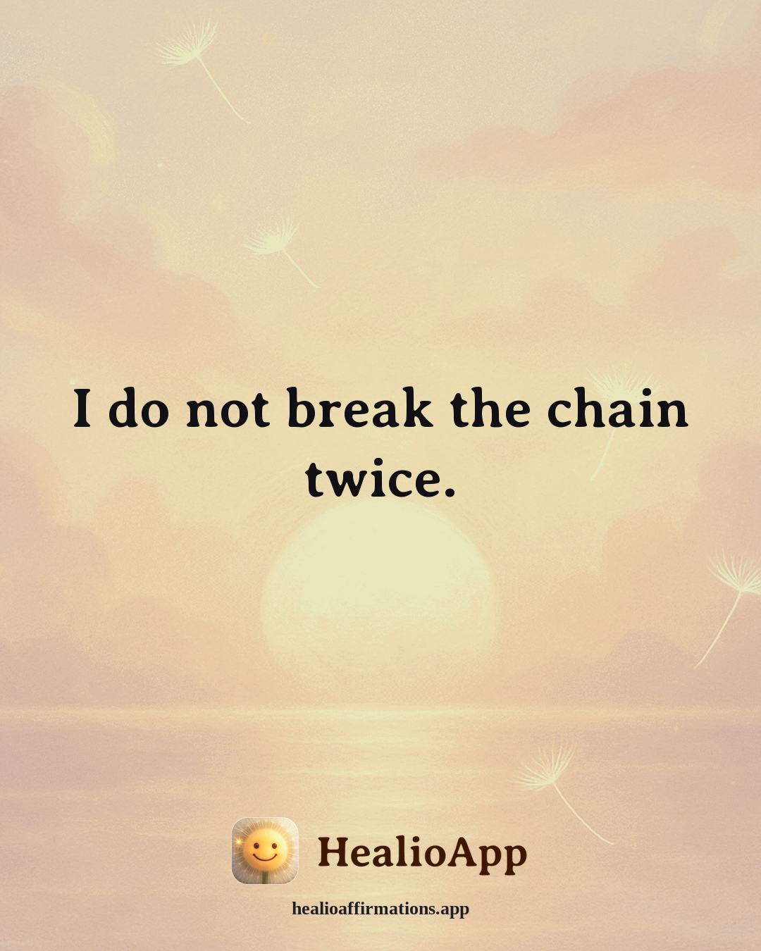 Motivation affirmation: I do not break the chain twice. — Healio