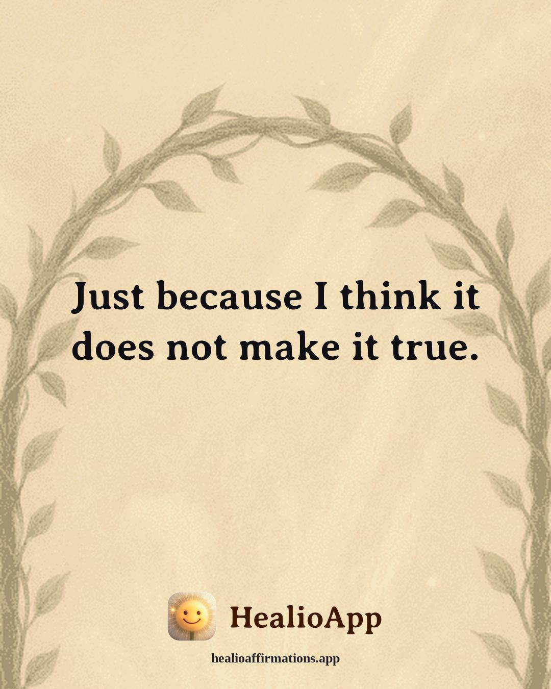 Reframing Negative Thoughts affirmation: Just because I think it does not make it true. — Healio