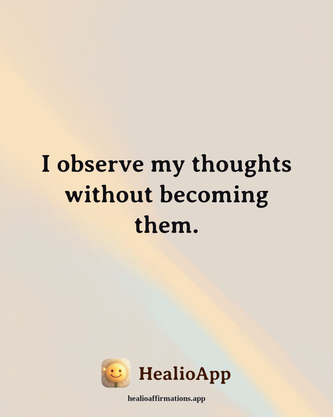 Reframing Negative Thoughts affirmation: I observe my thoughts without becoming them. — Healio
