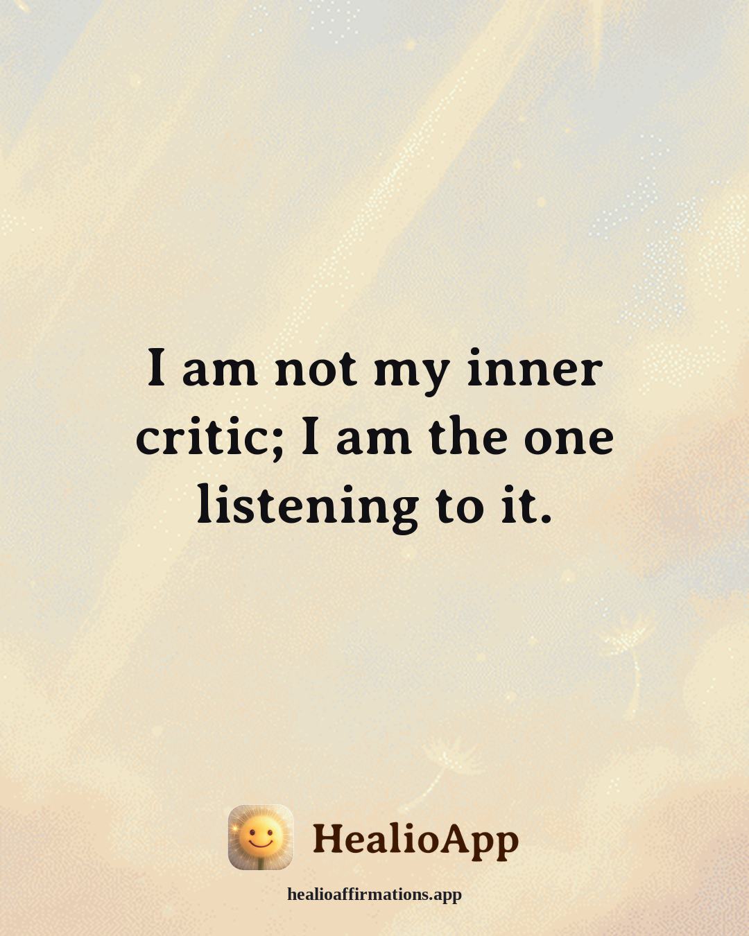 Reframing Negative Thoughts affirmation: I am not my inner critic; I am the one listening to it. — Healio
