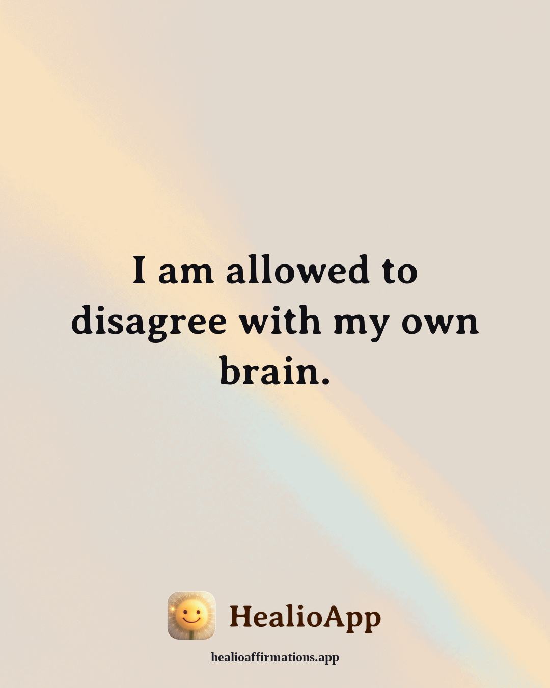 Reframing Negative Thoughts affirmation: I am allowed to disagree with my own brain. — Healio
