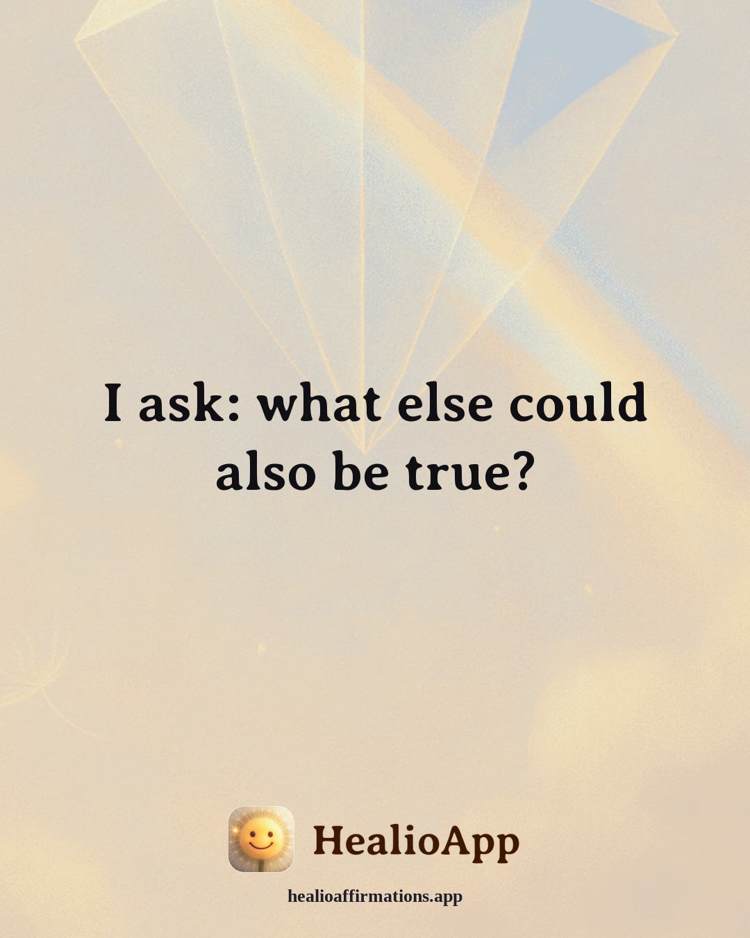 Reframing Negative Thoughts affirmation: I ask: what else could also be true? — Healio