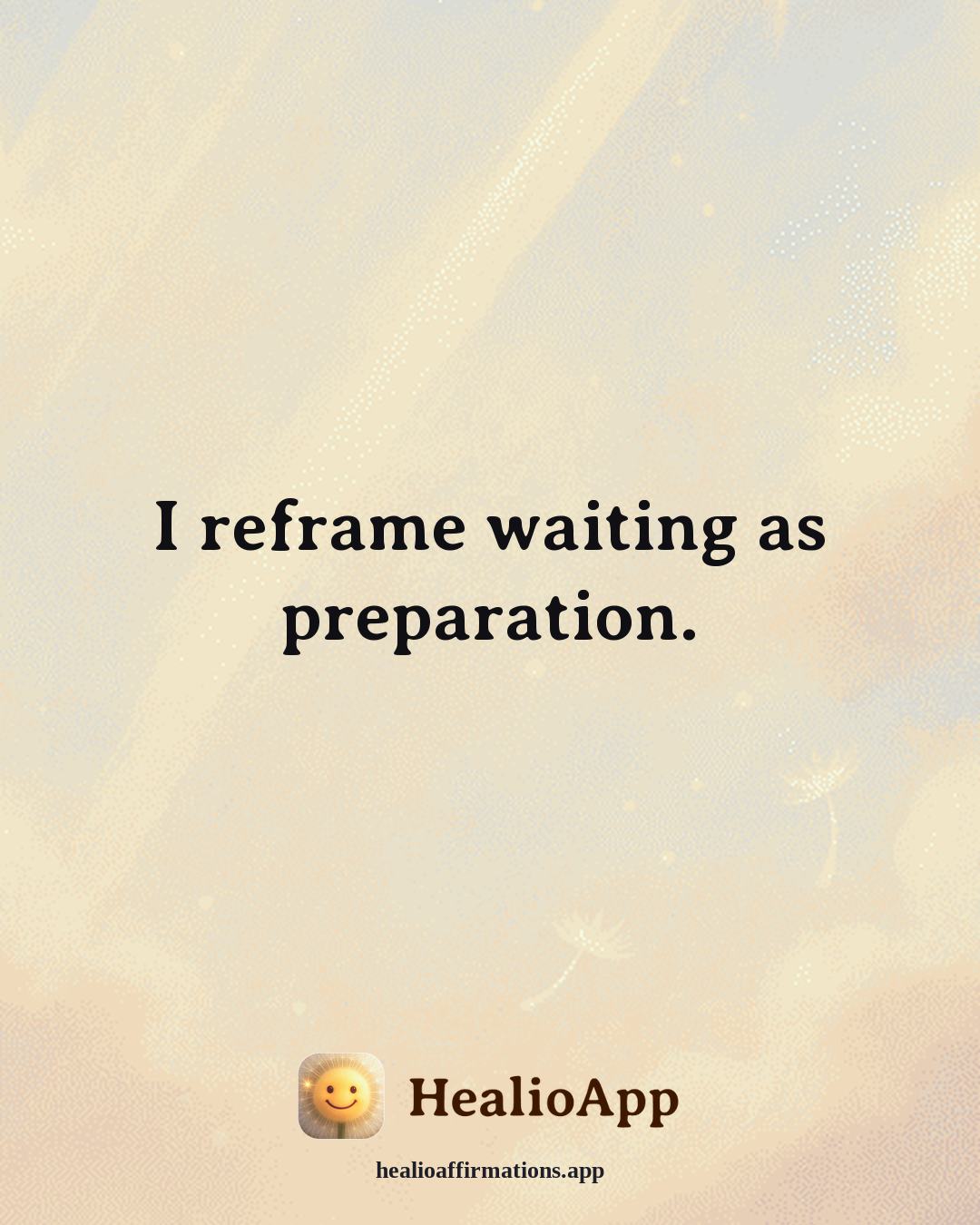 Reframing Negative Thoughts affirmation: I reframe waiting as preparation. — Healio